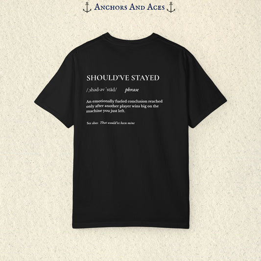 Should've Stayed | Funny Slot Machine Shirt | Casino Logic™